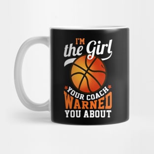 I'm The Girl Your Coach Warned You About Basketball Mug